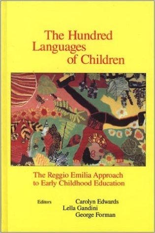 The Hundred Languages of Children: The Reggio Emilia Approach to Early Childhood Education