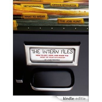 The Intern Files: How to Get, Keep, and Make the Most of Your Internship (English Edition) [Kindle-editie]