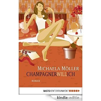 Champagnerwillich: Roman (German Edition) [Kindle-editie]