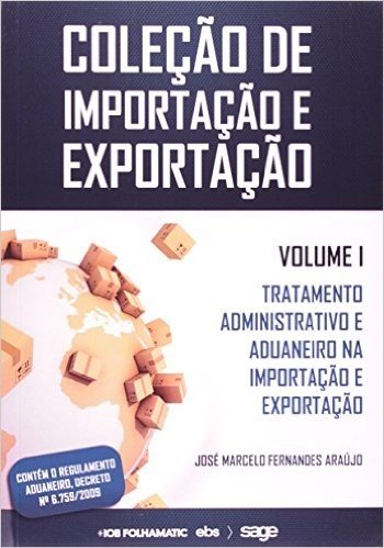 Tratamento Administrativo e Aduaneiro na Importação e Exportação - Volume 1. Coleção de Importação e Exportação