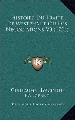 Histoire Du Traite de Westphalie Ou Des Negociations V3 (1751) baixar