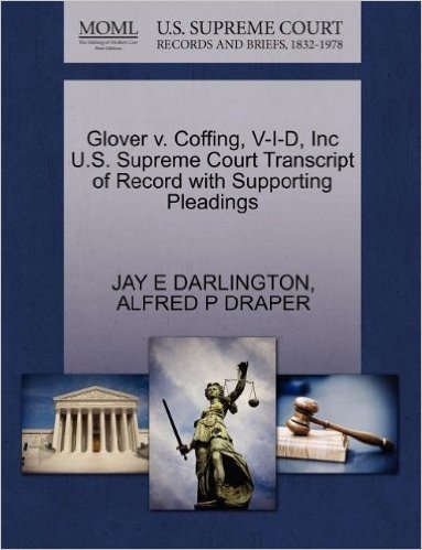 Glover V. Coffing, V-I-D, Inc U.S. Supreme Court Transcript of Record with Supporting Pleadings