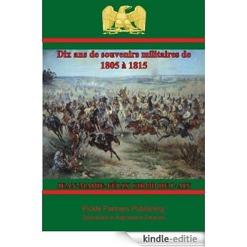 Dix ans de souvenirs militaires de 1805 à 1815 (French Edition) [Kindle-editie]
