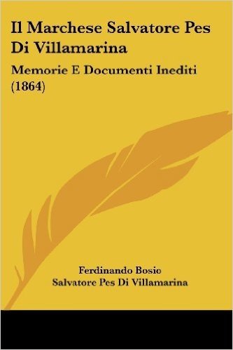Il Marchese Salvatore Pes Di Villamarina: Memorie E Documenti Inediti (1864)