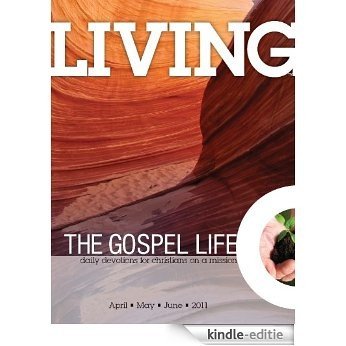 Living the Gospel Life - Daily Devotions for Christians on a Mission, Volume 1 Number 2 - 2011 April, May, June (English Edition) [Kindle-editie]