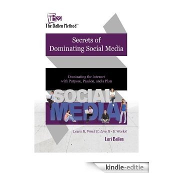 Secrets of Dominating Social Media: Dominating the Internet with Purpose, Passion and a Plan (The Ballen Method Secrets of Success) (English Edition) [Kindle-editie]