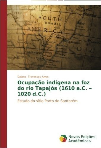 Ocupacao Indigena Na Foz Do Rio Tapajos (1610 A.C. - 1020 D.C.)