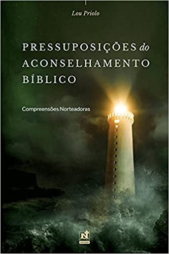 PRESSUPOSIÇÕES DO ACONSELHAMENTO BÍBLICO - COMPREENSÕES NORTEADORAS