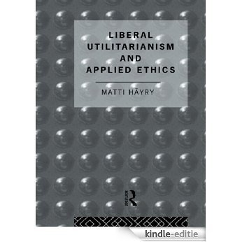 Liberal Utilitarianism and Applied Ethics (Social Ethics and Policy) [Kindle-editie]