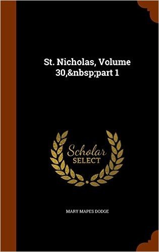 St. Nicholas, Volume 30, Part 1