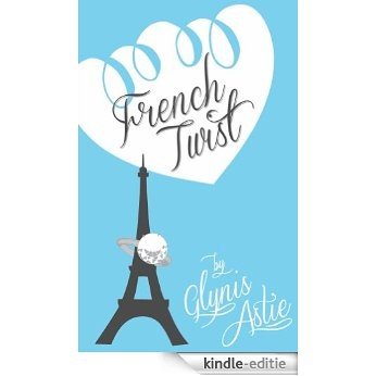 French Twist (The French Twist Series Book 1) (English Edition) [Kindle-editie]