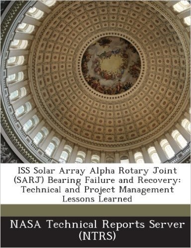 ISS Solar Array Alpha Rotary Joint (Sarj) Bearing Failure and Recovery: Technical and Project Management Lessons Learned