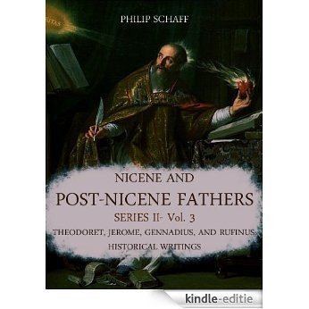 Nicene and Post-Nicene Fathers Series II: Vol. 3: Theodoret, Jerome, Gennadius, and Rufinus: Historical Writings (English Edition) [Kindle-editie]