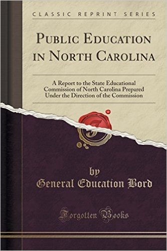 Public Education in North Carolina: A Report to the State Educational Commission of North Carolina Prepared Under the Direction of the Commission (Cla