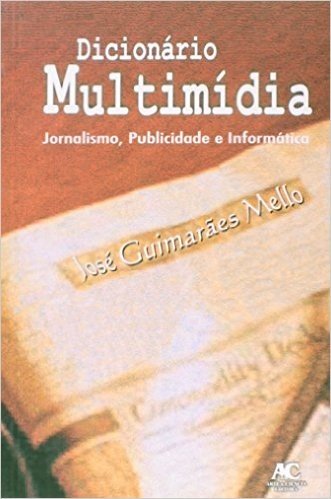 Dicionário Multimídia. Jornalismo, Publicidade e Informática