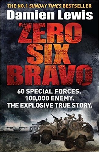 Zero Six Bravo: 60 Special Forces. 100,000 Enemy. The Explosive True Story (English Edition)
