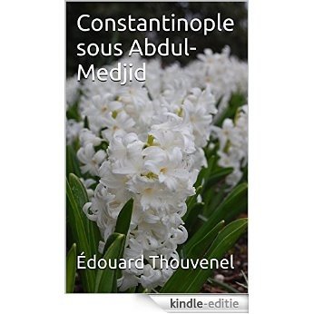 Constantinople sous Abdul-Medjid (French Edition) [Kindle-editie]