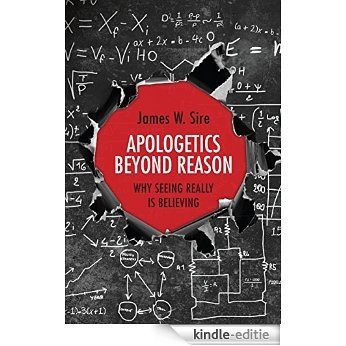 Apologetics Beyond Reason: Why Seeing Really Is Believing [Kindle-editie]