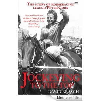 Jockeying To The Top-The Story Of Horse Racing Legend Peter Cook [Kindle-editie]