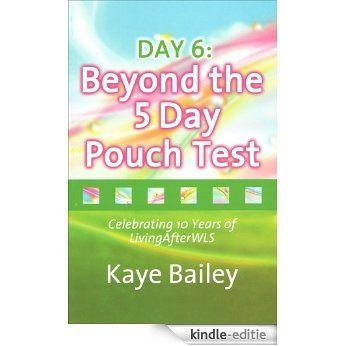 Day 6: Beyond the 5 Day Pouch Test (English Edition) [Kindle-editie]
