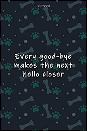 indir Lined Notebook Journal Cute Dog Cover Every good-bye makes the next hello closer: Agenda, Over 100 Pages, Monthly, Journal, Journal, Journal, Notebook Journal, 6x9 inch