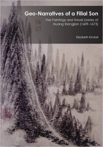 Geo-Narratives of a Filial Son: The Paintings and Travel Diaries of Huang Xiangjian (1609-1673)