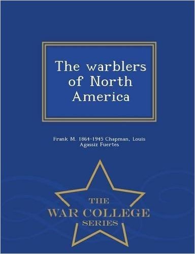 The Warblers of North America - War College Series