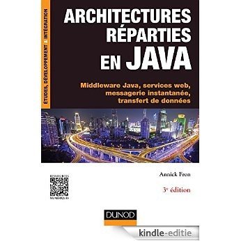 Architectures réparties en Java - 3e éd. : Middleware Java, services web, messagerie instantanée, transfert de données (Etudes et développement) (French Edition) [Kindle-editie]