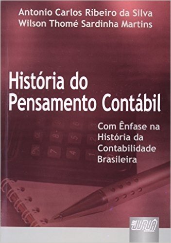 História do Pensamento Contábil. Com Ênfase na História da Contabilidade Brasileira