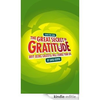 The Great Secret of Gratitude: Why Being Grateful Will Change Your Life (English Edition) [Kindle-editie]
