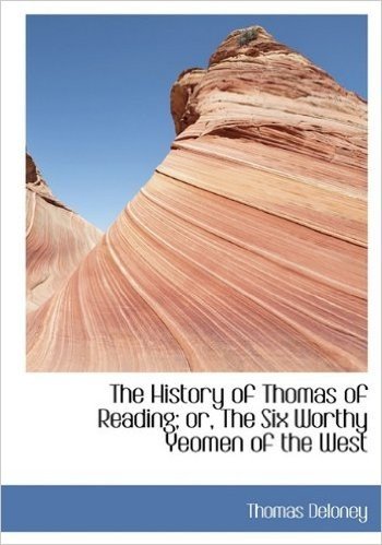 The History of Thomas of Reading; Or, the Six Worthy Yeomen of the West