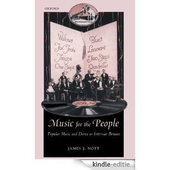 Music for the People: Popular Music and Dance in Interwar Britain (Oxford Historical Monographs) [Kindle-editie]