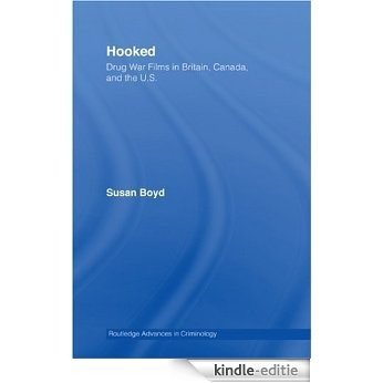 Hooked: Drug War Films in Britain, Canada, and the U.S. (Routledge Advances in Criminology) [Kindle-editie]