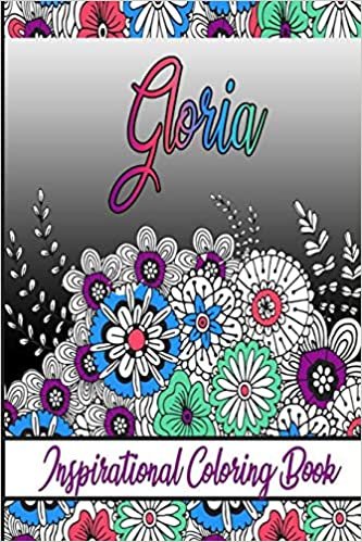 Gloria Inspirational Coloring Book: An adult Coloring Boo kwith Adorable Doodles, and Positive Affirmations for Relaxationion.30 designs , 64 pages, matte cover, size 6 x9 inch ,
