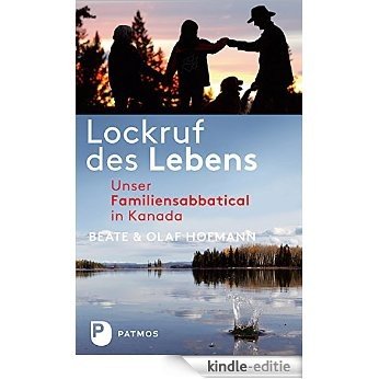 Lockruf des Lebens: Unser Familiensabbatical in Kanada (German Edition) [Kindle-editie]
