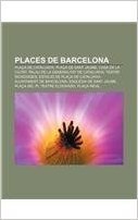 Places de Barcelona: Placa de Catalunya, Placa de Sant Jaume, Casa de La Ciutat, Palau de La Generalitat de Catalunya, Teatre Novedades