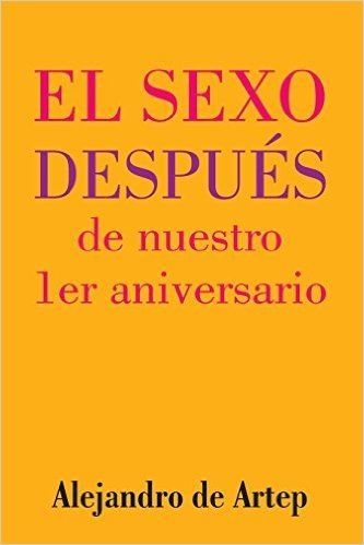 Sex After Our 1st Anniversary (Spanish Edition) - El Sexo Despues de Nuestro 1er Aniversario