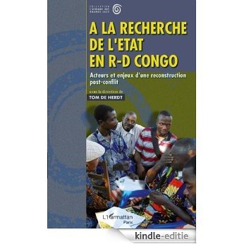 A la Recherche de l'Etat en R d Congo Acteurs et Enjeux d'une Reconstruction Post Conflit (L'Afrique des Grands Lacs) [Kindle-editie]