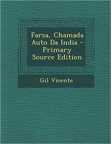 Farsa, Chamada Auto Da India - Primary Source Edition