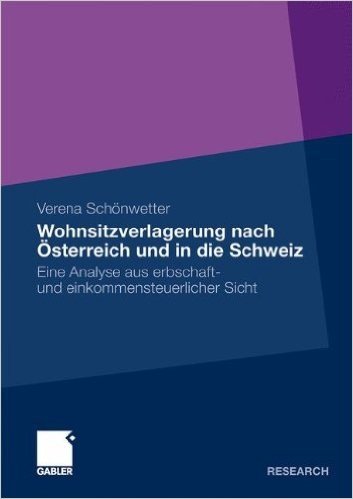 Wohnsitzverlagerung Nach Osterreich Und in Die Schweiz: Eine Analyse Aus Erbschaft- Und Einkommensteuerlicher Sicht