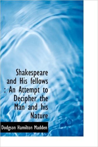 Shakespeare and His Fellows: An Attempt to Decipher the Man and His Nature baixar