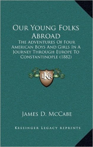 Our Young Folks Abroad: The Adventures of Four American Boys and Girls in a Journey Through Europe to Constantinople (1882)