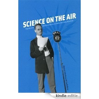 Science on the Air: Popularizers and Personalities on Radio and Early Television [Kindle-editie]