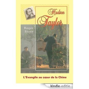 Hudson Taylor, l'Evangile au coeur de la Chine (French Edition) [Kindle-editie]