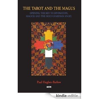 Tarot and the Magus: Opening the Key to Divination, Magick and the Holy Guardian Angel [Kindle-editie]