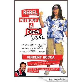 Rebel without a Deal: or, How a 30-year-old filmmaker with $11,000 almost became a Hollywood player (English Edition) [Kindle-editie]
