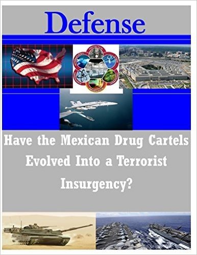 Have the Mexican Drug Cartels Evolved Into a Terrorist Insurgency?