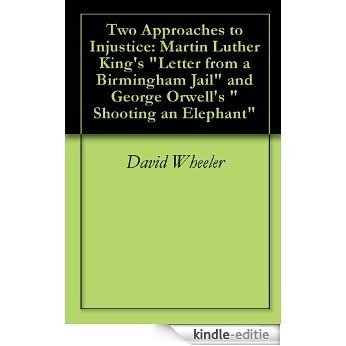 Two Approaches to Injustice: Martin Luther King's "Letter from a Birmingham Jail" and George Orwell's "Shooting an Elephant" (English Edition) [Kindle-editie] beoordelingen