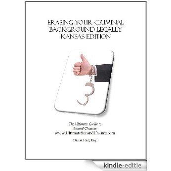 Erasing Your Criminal Background Legally: Kansas Edition The Ultimate Guide to Second Chances (English Edition) [Kindle-editie]
