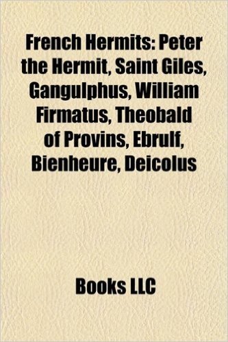 French Hermits: Peter the Hermit, Saint Giles, Gangulphus, William Firmatus, Theobald of Provins, Ebrulf, Bienheur, Deicolus baixar